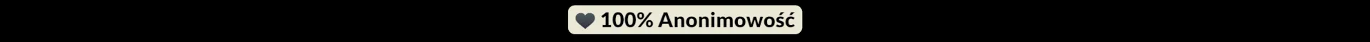 100% Anonimowość